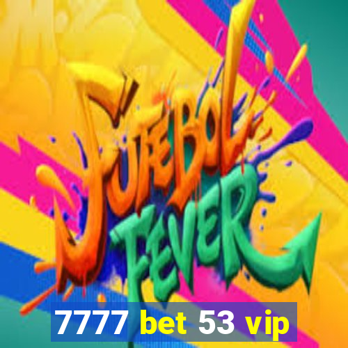 7777 bet 53 vip